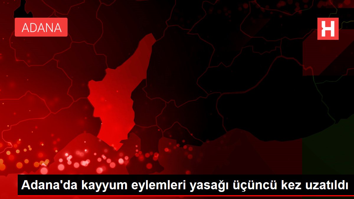 Adana’da kayyum eylemleri yasağı üçüncü kez uzatıldı