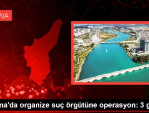 Adana’da organize cürüm örgütüne operasyon: 3 gözaltı