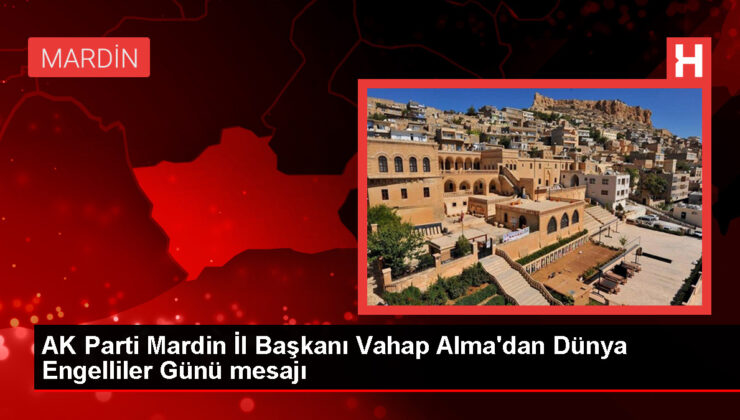 AK Parti Mardin Vilayet Lideri Vahap Alma, Engelliler Günü’nü kutladı