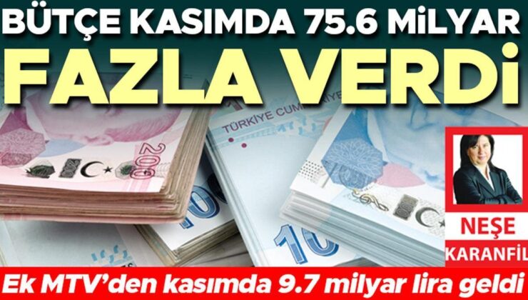 Bütçe kasımda 75.6 milyar fazla verdi… Ek MTV’den kasımda 9.7 milyar lira geldi