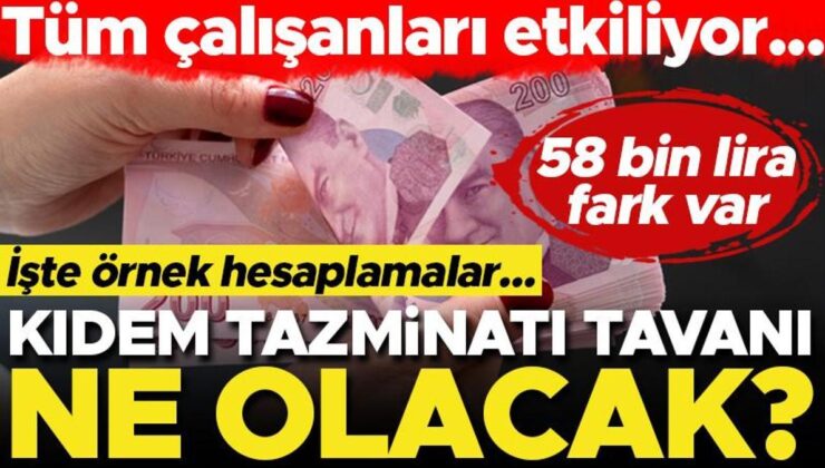 Kıdem tazminatı tavanı 2024’te ne olacak? İşte örnek hesaplamalar… 58 bin lira fark oluşuyor