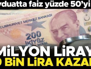 Mevduatta faiz resmen yüzde 50’yi aştı! 1 milyon liraya 120 bin lira getiri