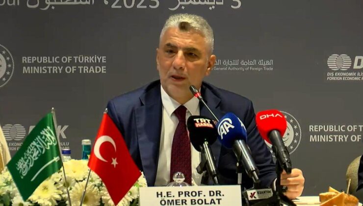 Ticaret Bakanı Ömer Bolat: Amaç Suudi Arabistan ile 30 milyar dolarlık karşılıklı ticaret