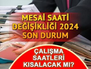 Mesai saatleri değişikliği son durum 2024: Çalışma saatleri değişecek mi? Mesai saatleri kısalıyor mu, 35 saat olacak mı?