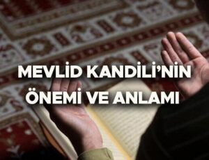 MEVLİD KANDİLİ KIYMETİ VE FAZİLETLERİ | Mevlid Kandili’nde ne oldu, manası nedir, neden kutlanır? İşte Mevlid Kandili manası ve değeri hakkında Diyanet bilgileri!