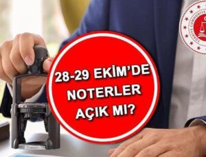 28-29 EKİM NOTERLER AÇIK MI? 29 Ekim Salı noterler çalışıyor mu, kapalı mı, kaça kadar açık? İşte Cumhuriyet Bayramı tatili noter çalışma saatleri!