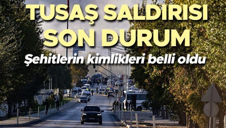 TUSAŞ AKININDA SON DAKİKA GELİŞMELERİ | Ankara TUSAŞ terör atağında şehit olanların kimlikleri muhakkak oldu!
