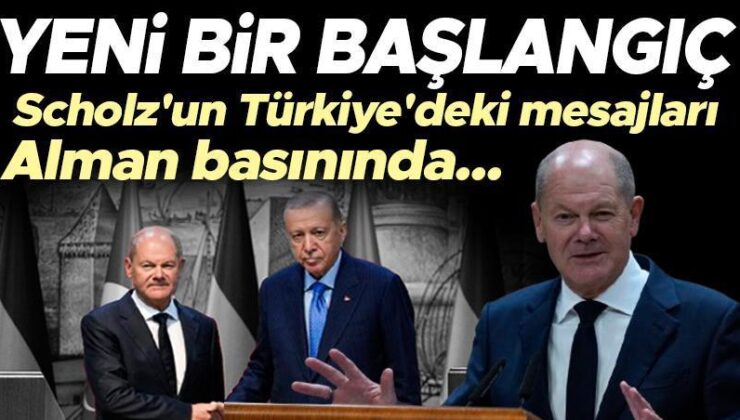 ‘Yeni bir başlangıç’ Scholz’un Türkiye’deki bildirileri Alman basınında!