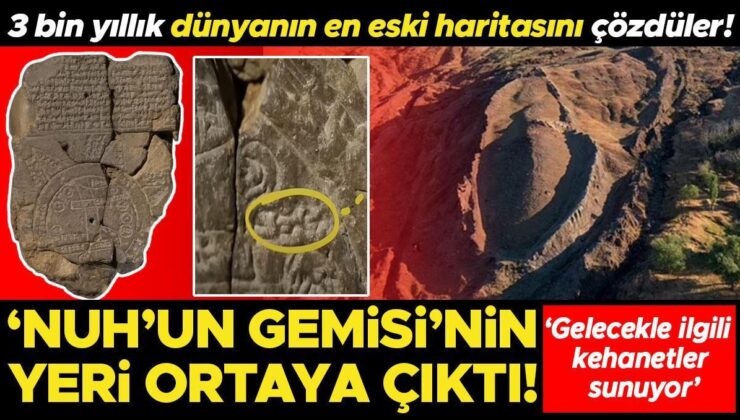 ‘Nuh’un Gemisi’nin yeri ortaya çıktı! Bilim insanları 3 bin yıllık dünyanın en eski haritasını çözdü! ‘Astronomik olaylar ve gelecekle ilgili kehanetler sunuyor’