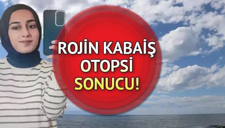ROJİN KABAİŞ OTOPSİ SONUCU SON DAKİKA || Rojin Kabaiş nasıl öldürüldü, neden öldü? İşte kayıp Rojin son dakika gelişmeleri…