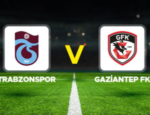 Trabzonspor – Gaziantep FK maçı ne vakit, saat kaçta, hangi kanalda? Süper Lig’de yeni hafta mücadelesi!