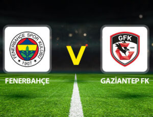 Fenerbahçe Gaziantep FK maçı ne vakit saat kaçta hangi kanalda?