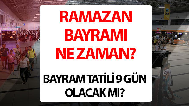 RAMAZAN BAYRAMI TATİLİ TARİHLERİ VE GÜNLERİ 2026 | Ramazan Bayramı ne vakit, kaç gün, ayın kaçında? Bayram tatili uzatıldı mı, 9 gün olacak mı? İşte 2026 Ramazan Bayramı ve arefe günü tatil günleri!