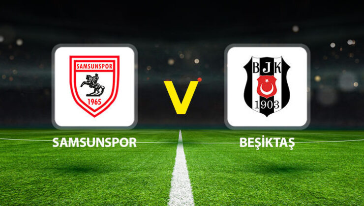 Samsunspor – Beşiktaş maçı ne vakit saat kaçta, hangi kanalda? Mümkün 11’ler