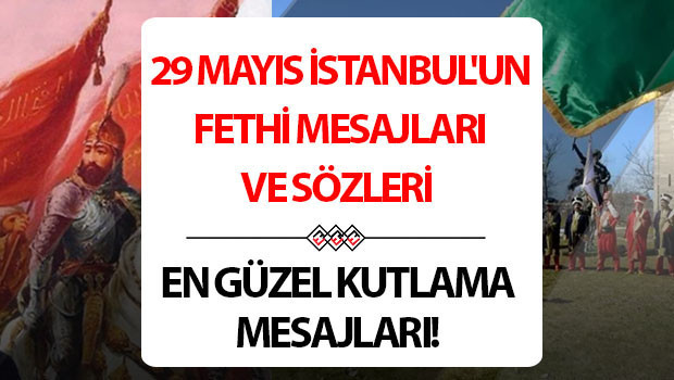 29 MAYIS İSTANBUL’UN FETHİ MESAJLARI VE KUTLAMA SÖZLERİ | Manalı, fotoğraflı, görsel, kısa-uzun 573. yıl dönümü özel 29 Mayıs İstanbul’un Fethi kutlama bildirilerinden seçenekler!