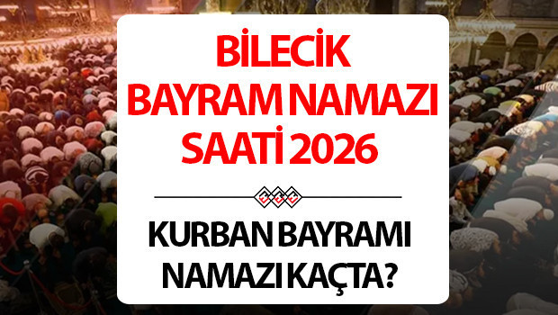 BİLECİK BAYRAM NAMAZI SAATİ 2026 (KURBAN BAYRAMI) | Bilecik’te Kurban Bayramı namazı saat kaçta kılınacak, ne vakit? Diyanet 2026 Bilecik bayram namazı vakti!