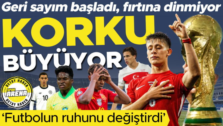 Dünya Kupası’nda geri sayım başladı, fırtına dinmiyor: Kaygı büyüyor! Arda Güler, Kenan Yıldız, Yamal ve daha fazlası… ‘Futbolun ruhunu değiştirdi’