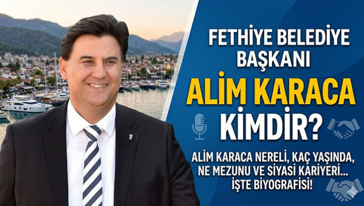 Fethiye Belediye Başkanı Alim Karaca kimdir, kaç yaşında, nereli? Alim Karaca sıhhat durumu nasıl?