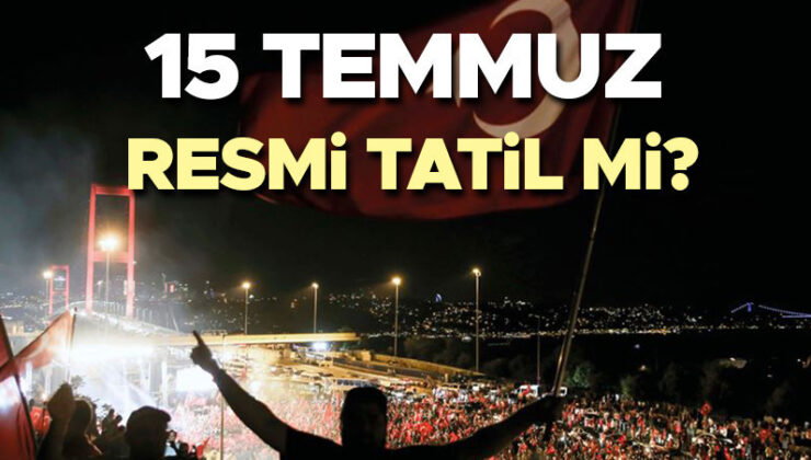 15 TEMMUZ 2026 HANGİ GÜN? | 15 Temmuz resmi tatil mi, yarım gün mü, kaç gün tatil? 15 Temmuz’a kaç gün kaldı? İşte Resmi tatil takvimi!