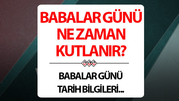 Babalar Günü ne vakit, bugün mü? Bu yıl 2026 Babalar Günü hangi gün kutlanıyor, bu pazar mı?