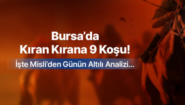 Bursa’da Kıran Kırana 9 Koşu ! İşte Misli’den Günün Altılı Analizi…
